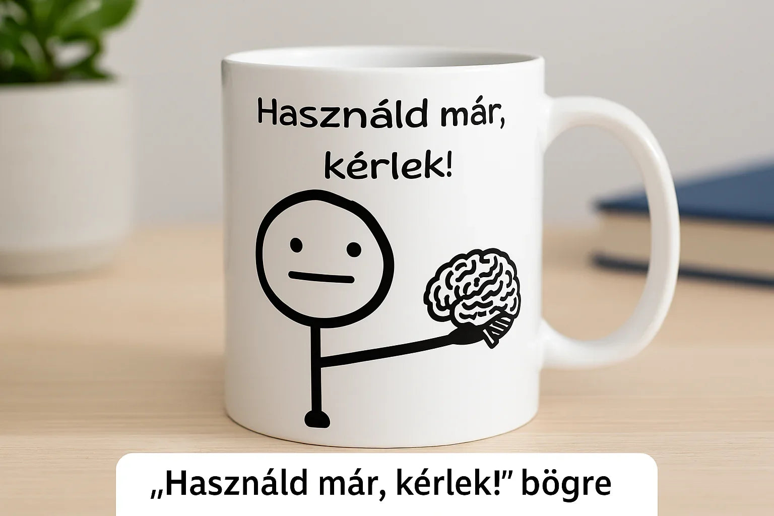 Használd már,kérlek! bögre