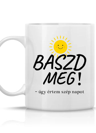 Bögre „Bazd meg, úgy értem szép napot!” felirattal, szarkasztikus dizájnnal