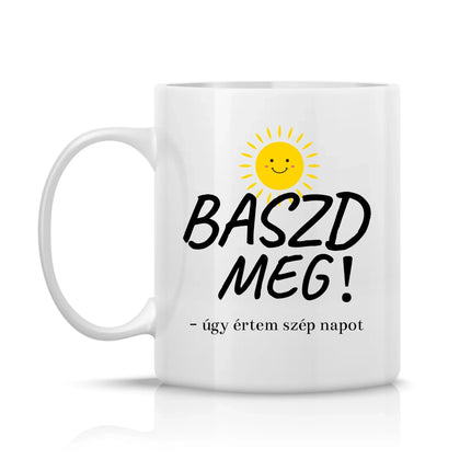 Bögre „Bazd meg, úgy értem szép napot!” felirattal, szarkasztikus dizájnnal